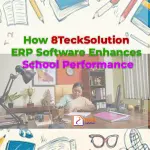 How 8TeckSolution ERP Software Enhances School Performance