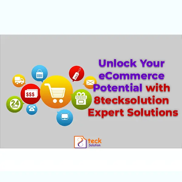 Unlock Your eCommerce Potential with 8TeckSolution's Expert Solutions