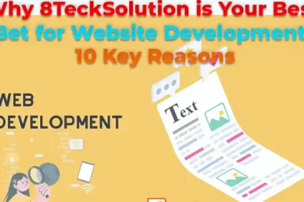 Why 8TeckSolution is Your Best Bet for Website Development: 10 Key Reasons